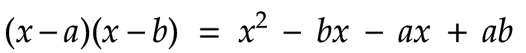 (x-a)*(x-b) = x^2 - bx - ax + ab